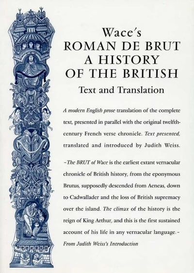 Wace's Roman De Brut: A History Of The British (Text and Translation) (Exeter Medieval Texts and Studies)
