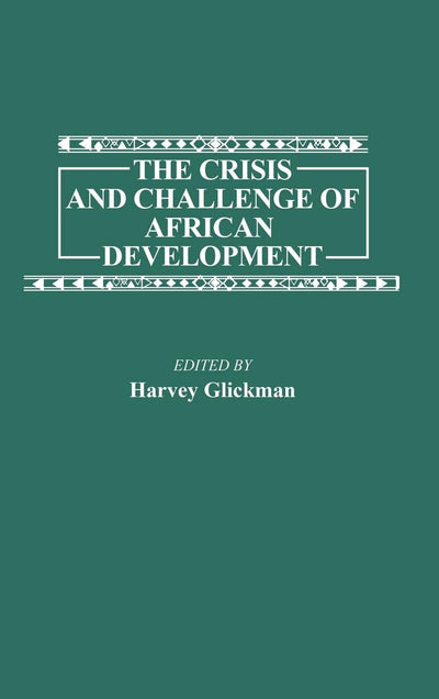 The Crisis and Challenge of African Development: (Contributions in Afro-American and African Studies)