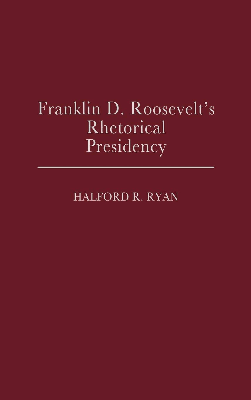 Franklin D. Roosevelt's Rhetorical Presidency: (Contributions in Political Science)