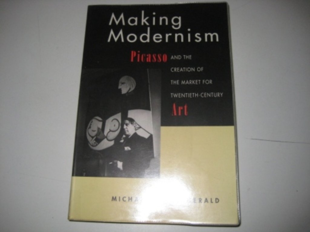 Making Modernism: Picasso and the Creation of the Market for