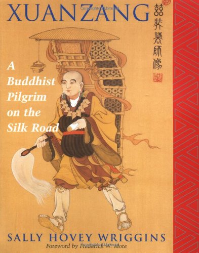 Xuanzang: A Buddhist Pilgrim On The Silk Road by Wriggins, S