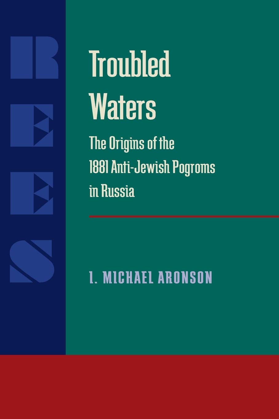 Troubled Waters: Origins of the 1881 Anti-Jewish Pogroms in Russia (Russian and East European Studies)