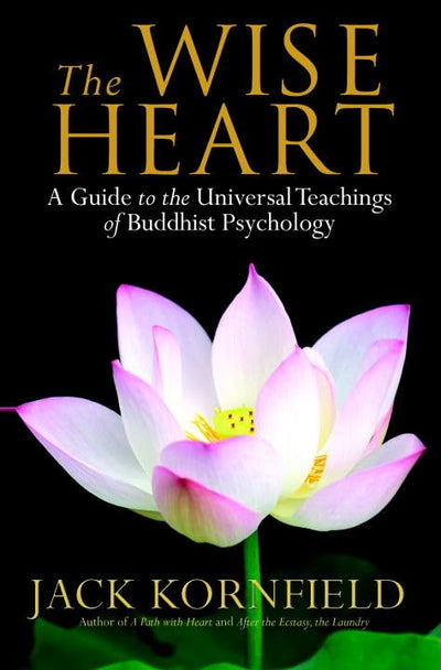 The Wise Heart: A Guide to the Universal Teachings of Buddhi