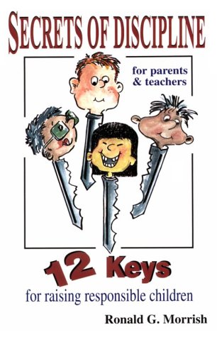 Secrets of Discipline: 12 Keys for Raising Responsible Children
