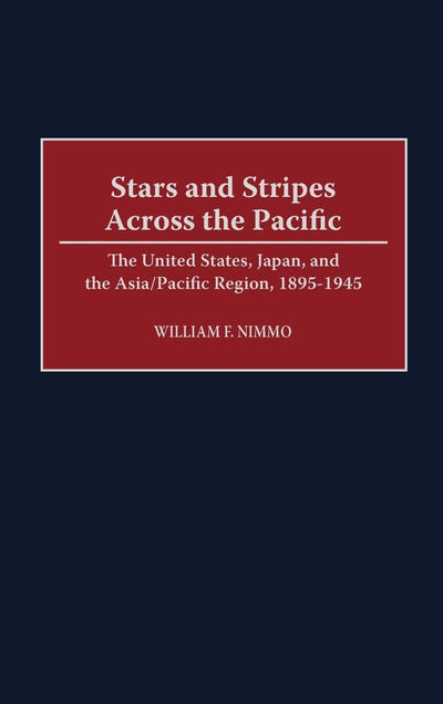 Stars and Stripes Across the Pacific: The United States, Japan, and the Asia/Pacific Region, 1895-1945