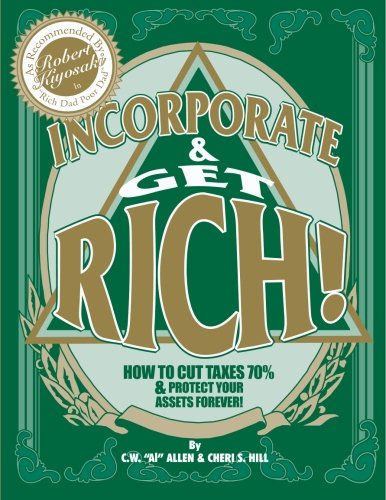 Incorporate & Get Rich!: How to Cut Taxes 70% & Protect Your Assets Forever!