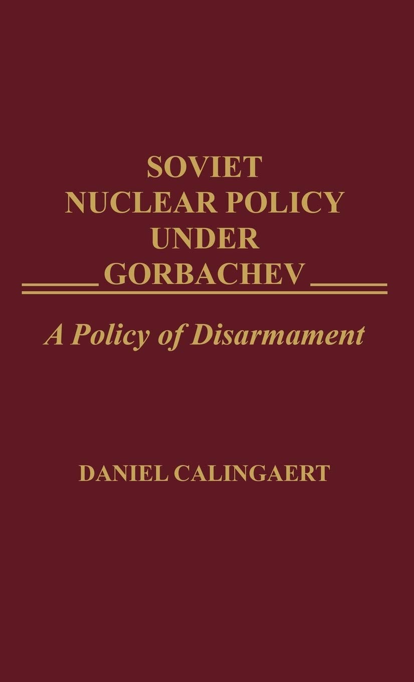 Soviet Nuclear Policy Under Gorbachev: A Policy of Disarmament (Praeger Security International)
