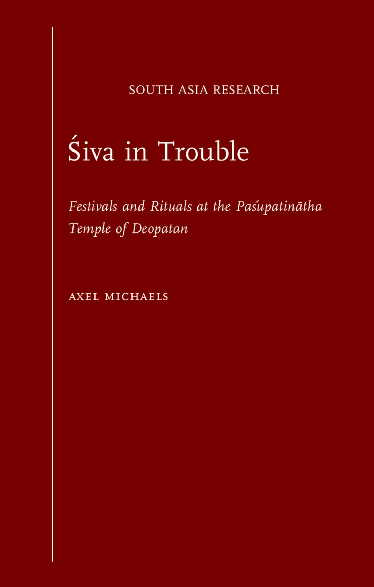 Siva in Trouble: Festivals and Rituals at the Pasupatinatha Temple of Deopatan (South Asia Research)