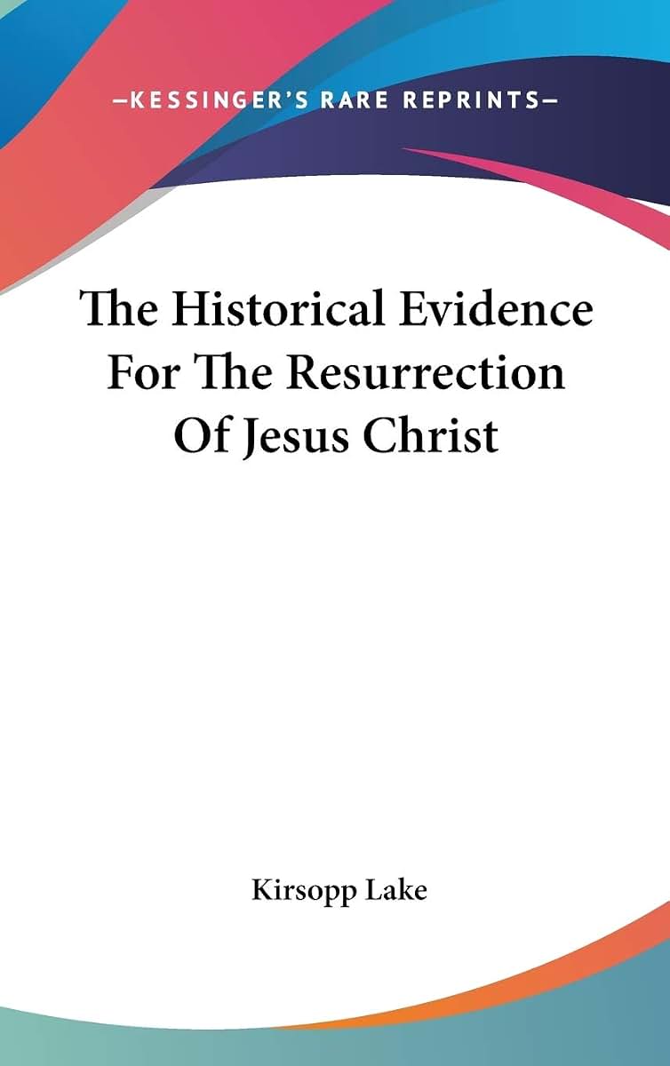 The Historical Evidence For The Resurrection Of Jesus Christ