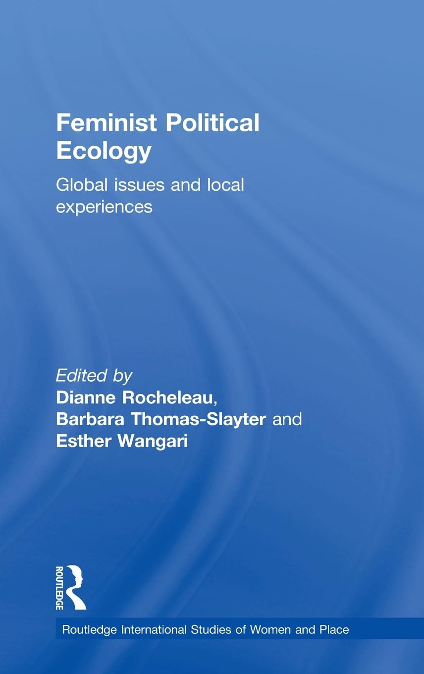 Feminist Political Ecology (Routledge International Studies of Women and Place)