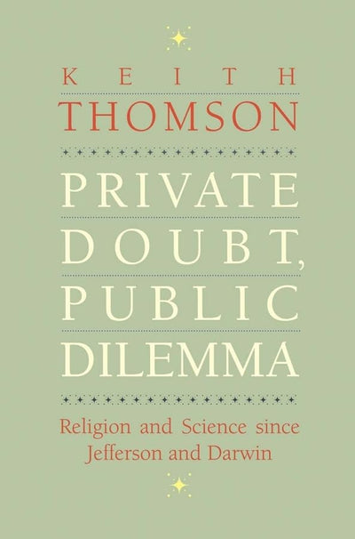 Private Doubt, Public Dilemma: Religion and Science since Jefferson and Darwin (The Terry Lectures Series)