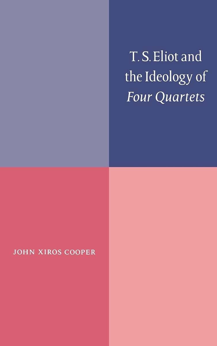 T. S. Eliot and the Ideology of Four Quartets