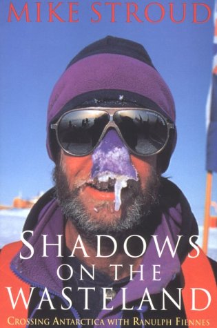 Shadows on the Wasteland: Crossing Antarctica with Ranulph Fiennes