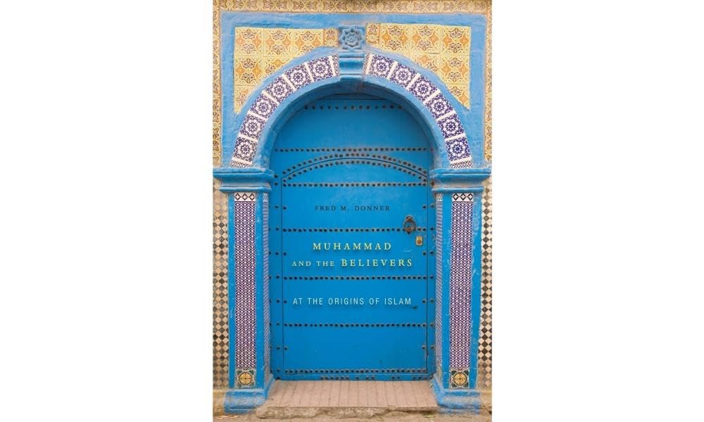 Muhammad and the Believers: At the Origins of Islam by Fred