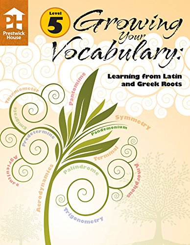 Growing Your Vocabulary: Learning from Latin and Greek Roots Level 5