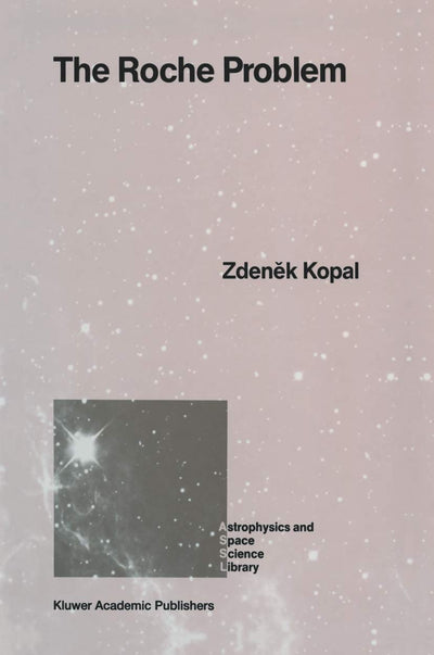 The Roche Problem: And Its Significance for Double-Star Astronomy (Astrophysics and Space Science Library, 152)