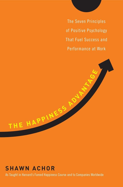 The Happiness Advantage: The Seven Principles of Positive Ps