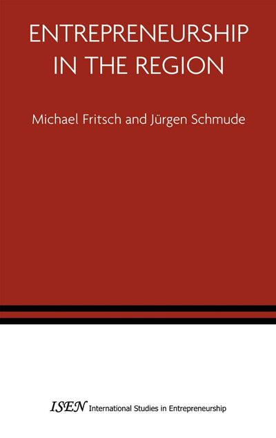 Entrepreneurship in the Region (International Studies in Entrepreneurship, 14)