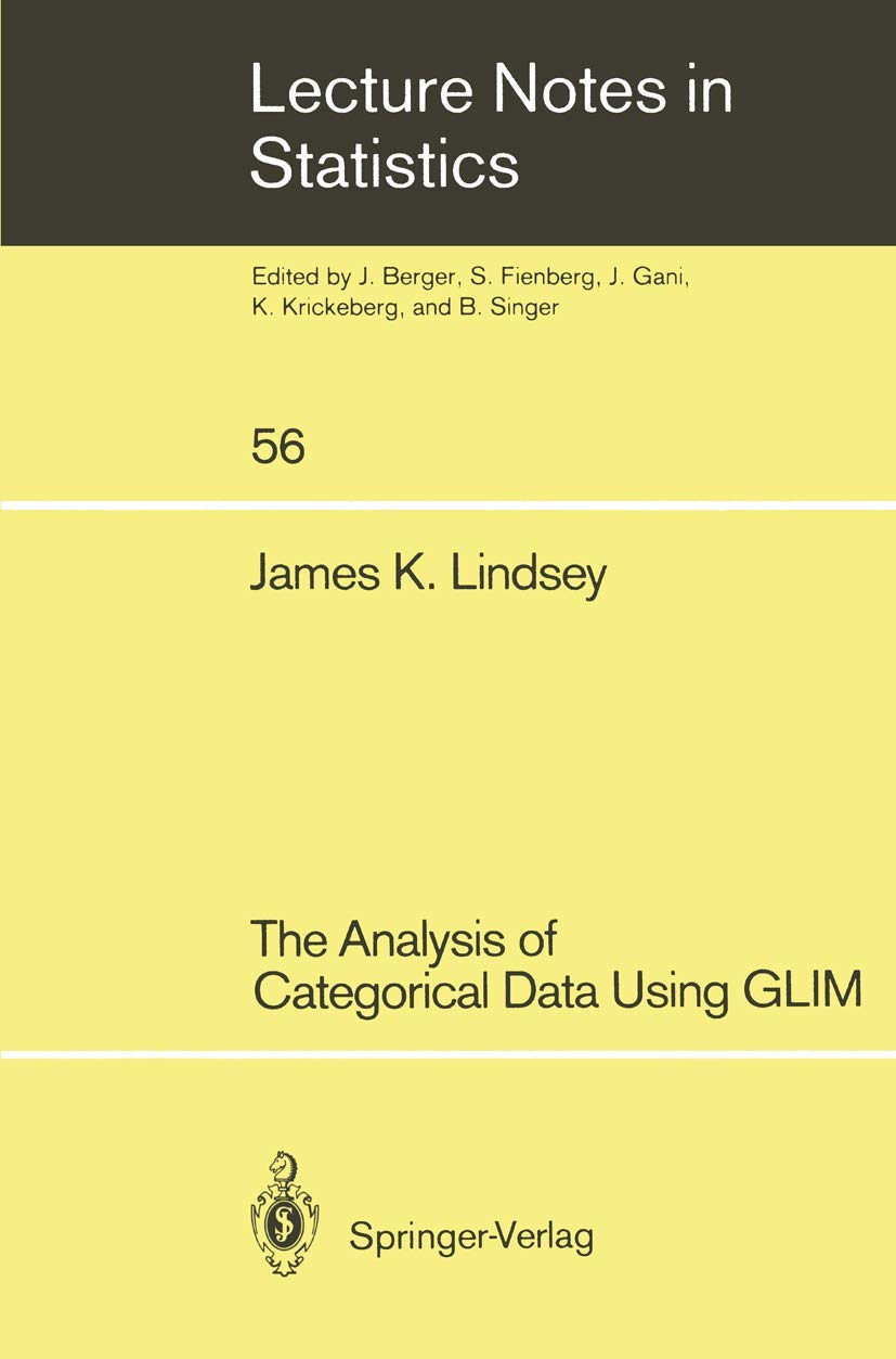 The Analysis of Categorical Data Using GLIM (Lecture Notes in Statistics, 56)