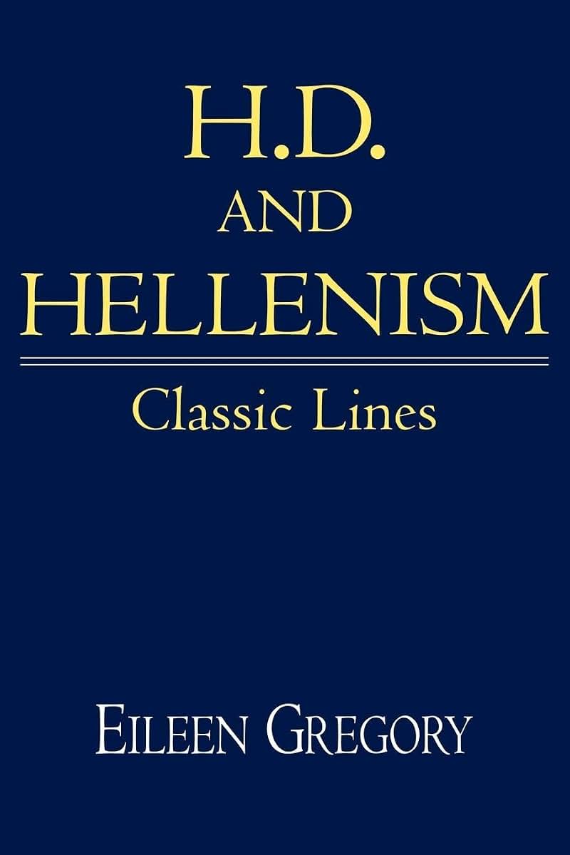 H. D. and Hellenism: Classic Lines (Cambridge Studies in American Literature and Culture, Series Number 111)