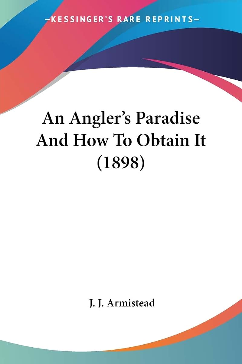 An Angler's Paradise And How To Obtain It (1898)
