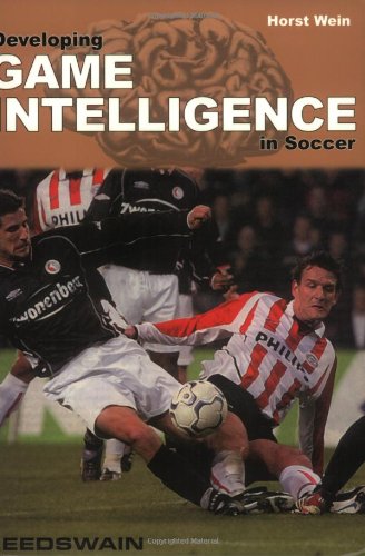 Developing Game Intelligence in Soccer by Horst Wein