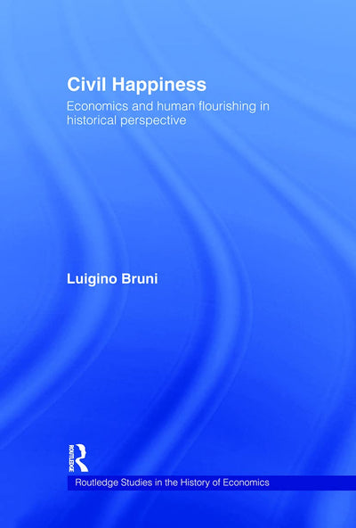 Civil Happiness: Economic and Human Flourishing In Historical Perspective