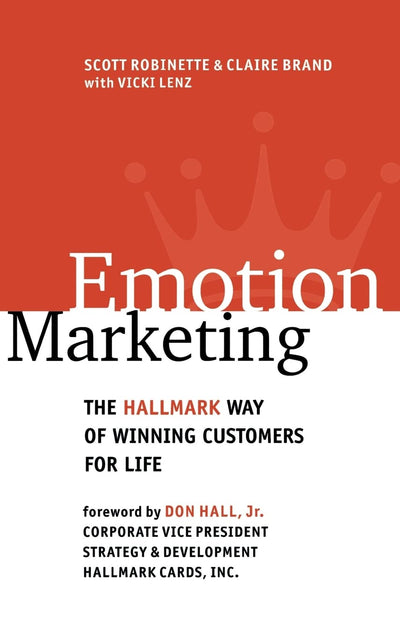 Emotion Marketing: The Hallmark Way of Winning Customers for Life