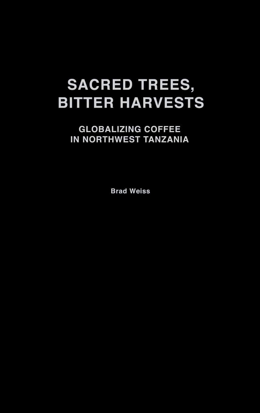 Sacred Trees, Bitter Harvests: Globalizing Coffee in Northwest Tanzania (Social History of Africa)