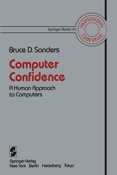 Computer Confidence: A Human Approach to Computers (Springer Books on Professional Computing)