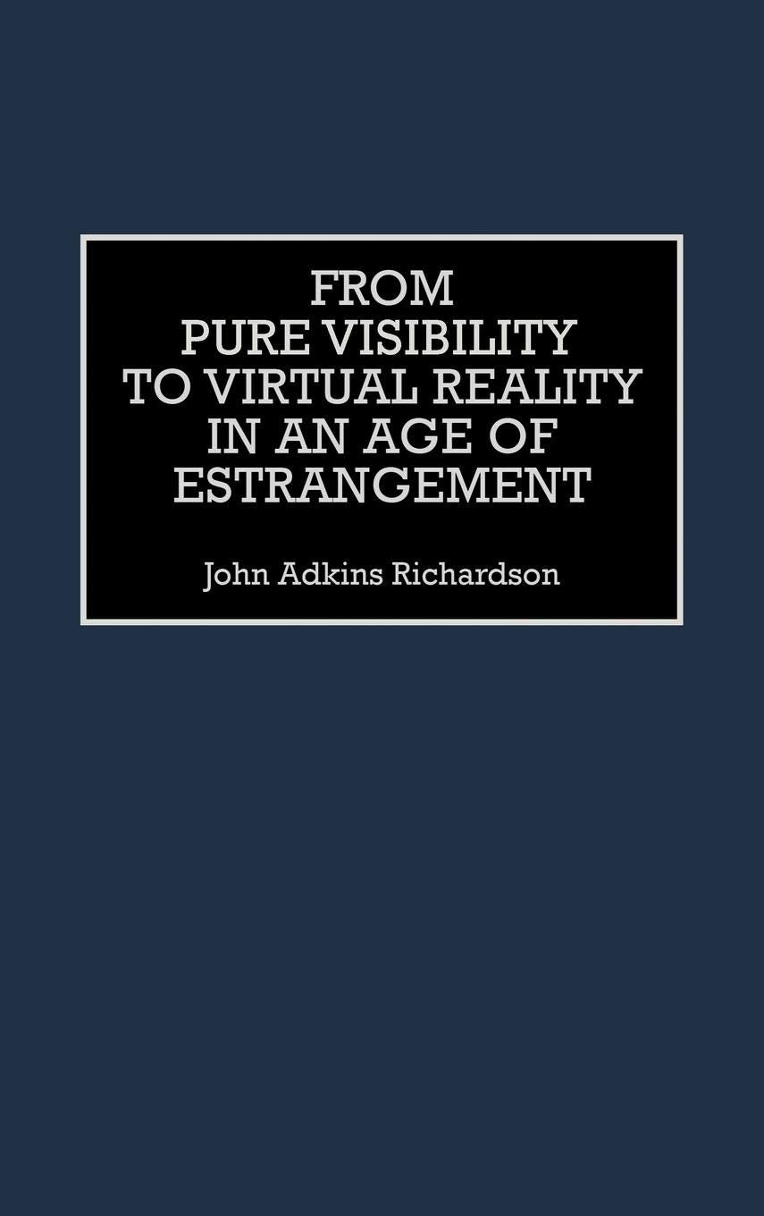 From Pure Visibility to Virtual Reality in an Age of Estrangement (Critical Perspectives on Culture and Society)