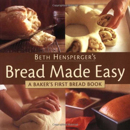 Bread Made Easy: A Baker's First Bread Book