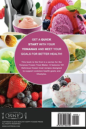 My Yonanas Frozen Treat Maker Recipe Book: 101 Delicious Healthy, Vegetarian, Dairy & Gluten-Free, Soft Serve Fruit Desserts For Your Elite or Deluxe Machine (Ice Cream and Frozen Dessert Cookbooks)