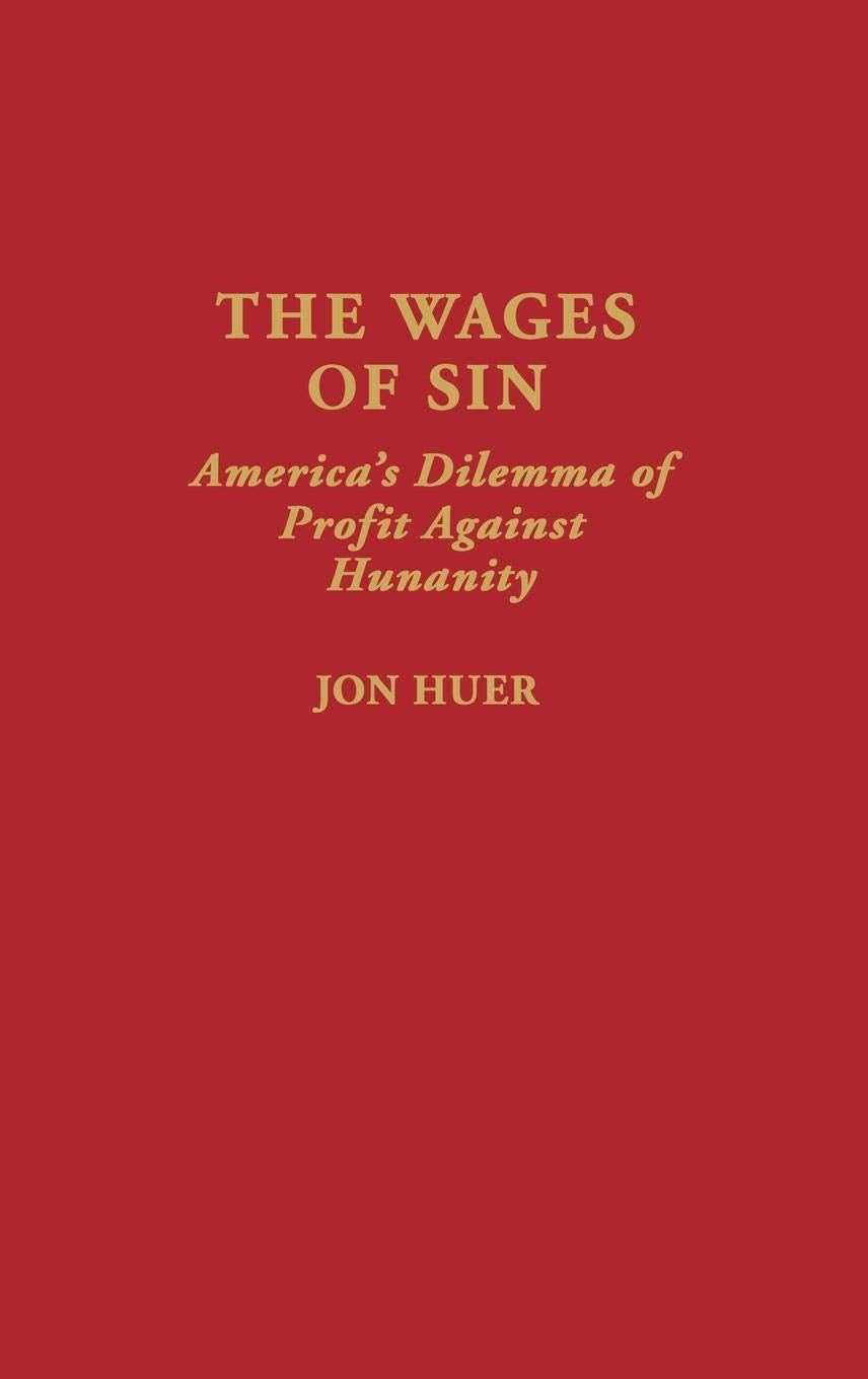 The Wages of Sin: America's Dilemma of Profit Against Humanity