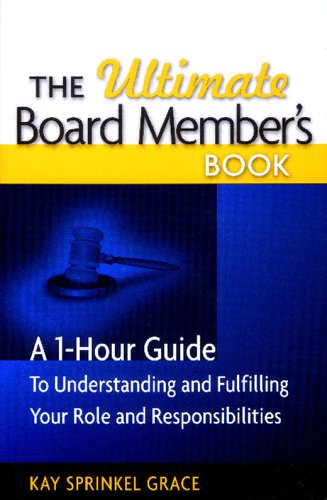 The Ultimate Board Members Book: A 1-Hour Guide to Understanding and Fulfilling Your Role and Responsibilites