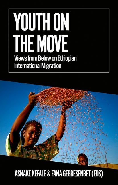 Youth on the Move: Views from Below on Ethiopian International Migration (African Arguments)