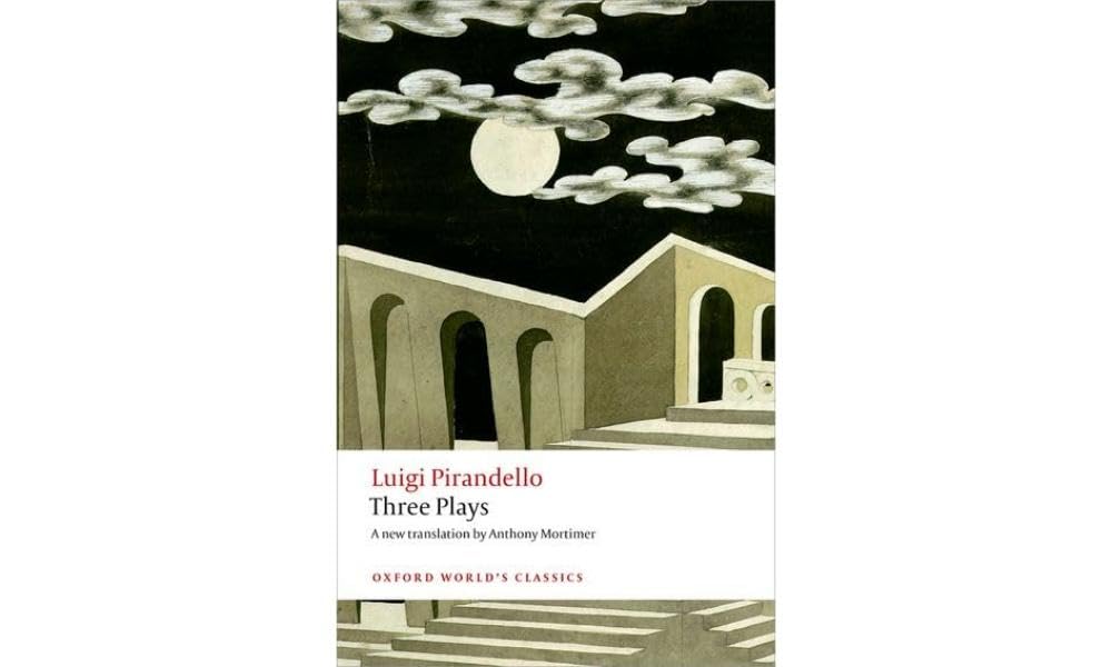 Three Plays: Six Characters in Search of an Author, Henry IV, The Mountain Giants (Oxford Worlds Classics)