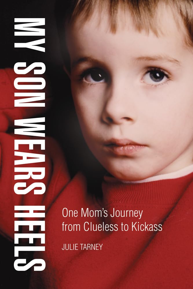 My Son Wears Heels: One Mom's Journey from Clueless to Kickass