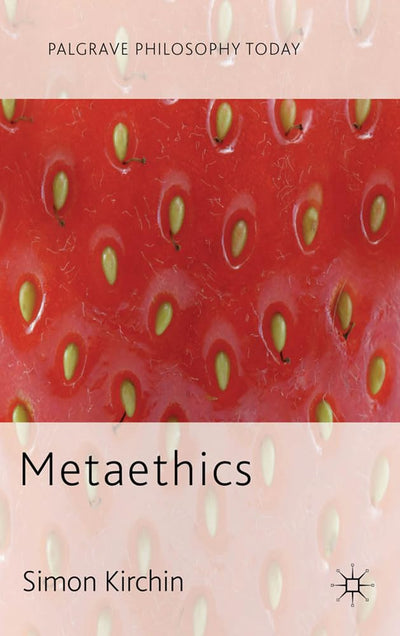 Metaethics (Palgrave Philosophy Today)