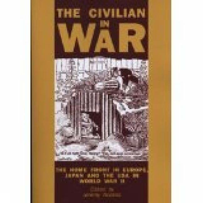 The Civilian in War: The Home Front in Europe, Japan and the USA in World War II (Exeter Studies in History)