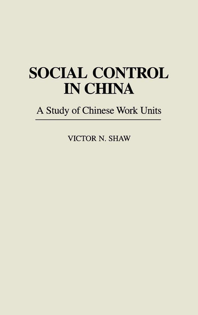 Social Control in China: A Study of Chinese Work Units