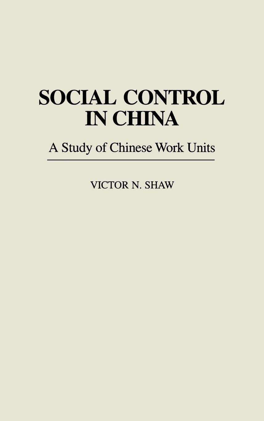 Social Control in China: A Study of Chinese Work Units