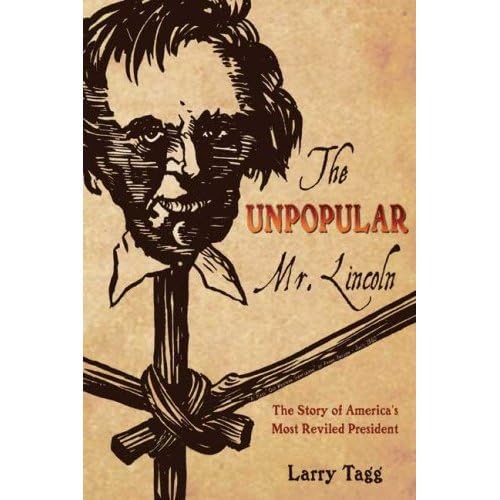 THE UNPOPULAR MR. LINCOLN: The Story of America's Most Reviled President