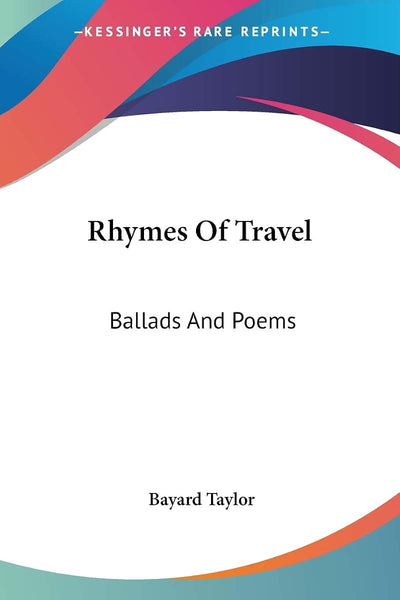 Rhymes Of Travel: Ballads And Poems