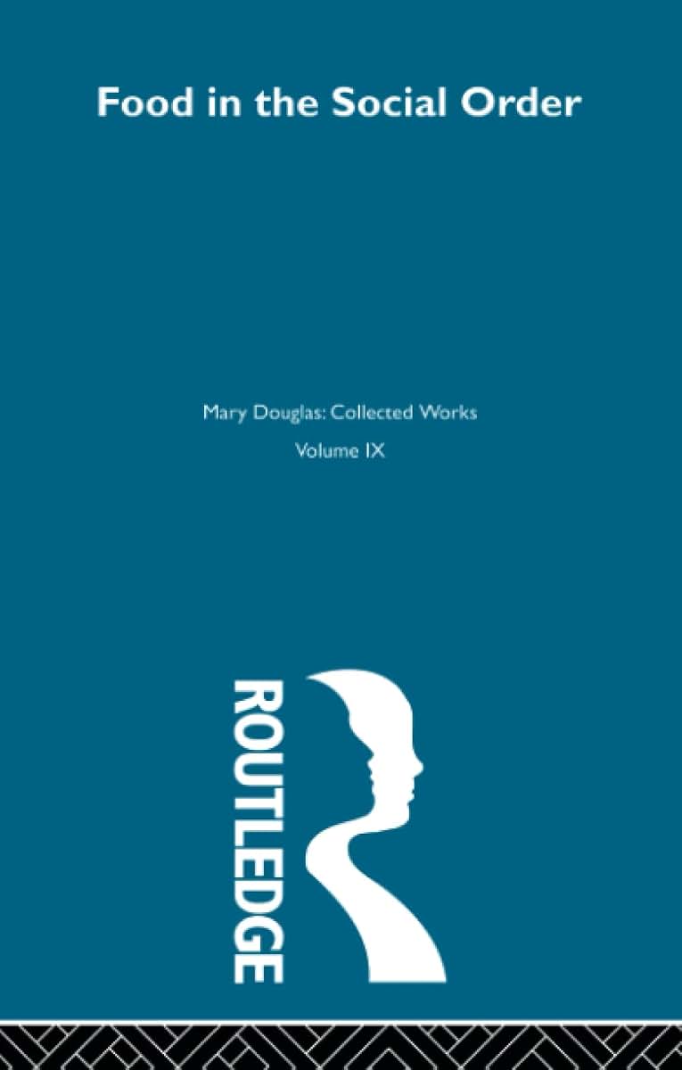 Food in the Social Order (Mary Douglas: Collected Works, 9)
