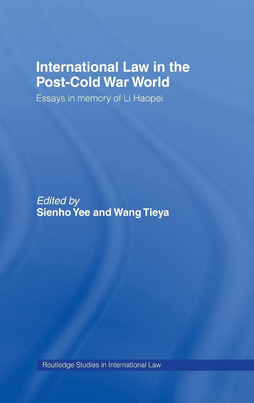 International Law in the Post-Cold War World: Essays in Memory of Li Haopei (Routledge Studies in International Law)