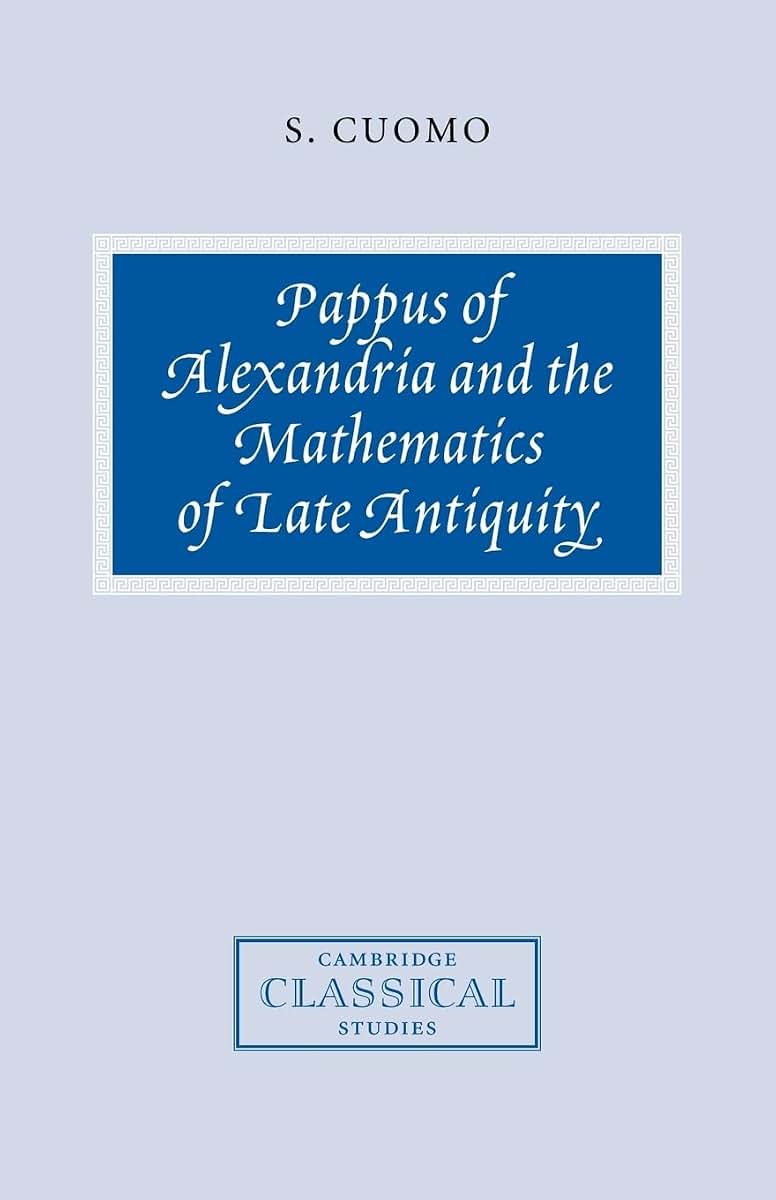 Pappus of Alexandria and the Mathematics of Late Antiquity (Cambridge Classical Studies)