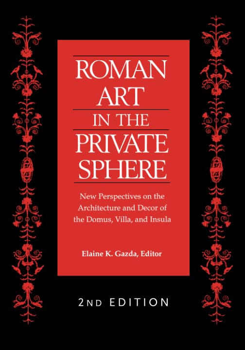 Roman Art in the Private Sphere: New Perspectives on the Architecture and Decor of the Domus, Villa, and Insula