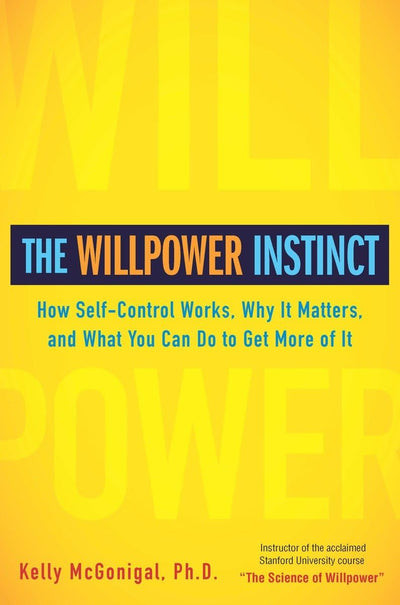 The Willpower Instinct: How Self-Control Works, Why It Matters
