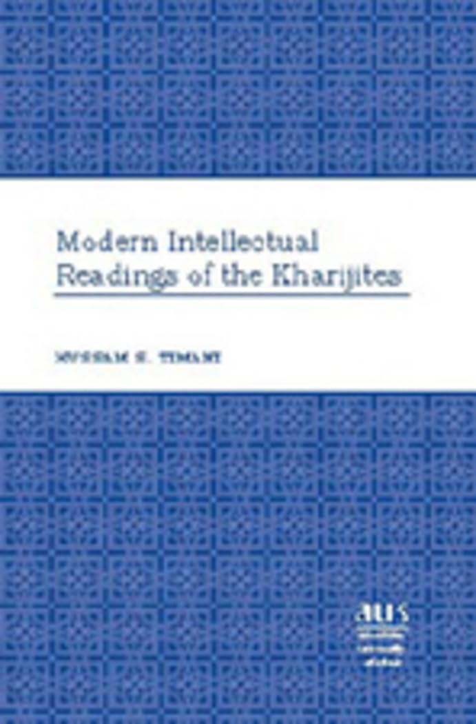 Modern Intellectual Readings of the Kharijites (American University Studies)